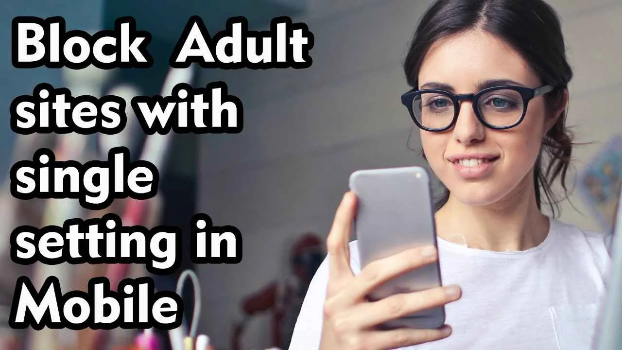 Blocking All Adult Sites on Your Android Mobile with Just One Setting 